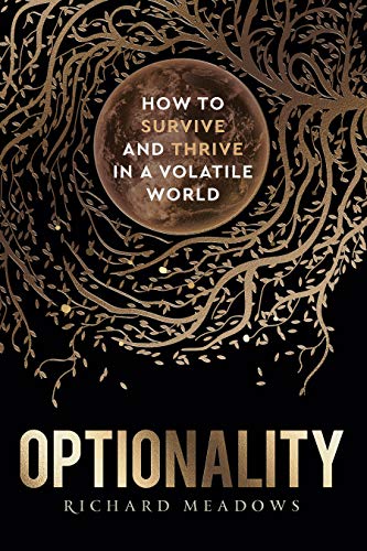 Optionality: How to Survive and Thrive in a Volatile World – Richard Meadows